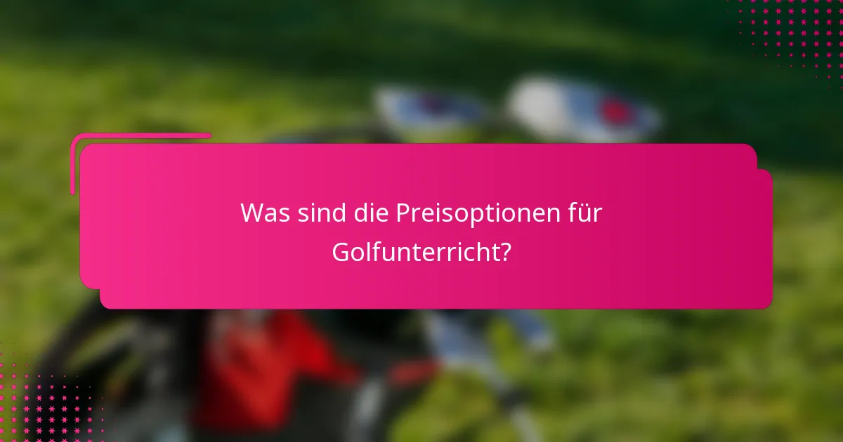 Was sind die Preisoptionen für Golfunterricht?