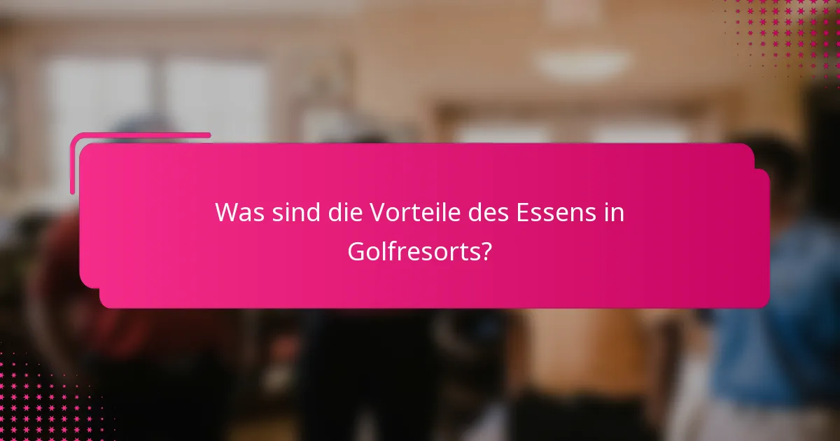 Was sind die Vorteile des Essens in Golfresorts?