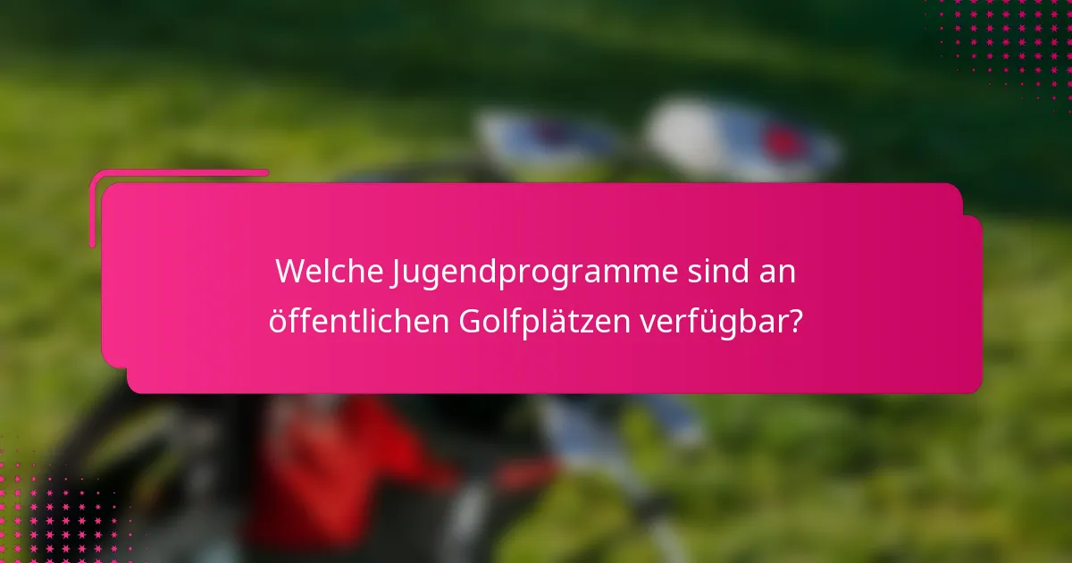 Welche Jugendprogramme sind an öffentlichen Golfplätzen verfügbar?