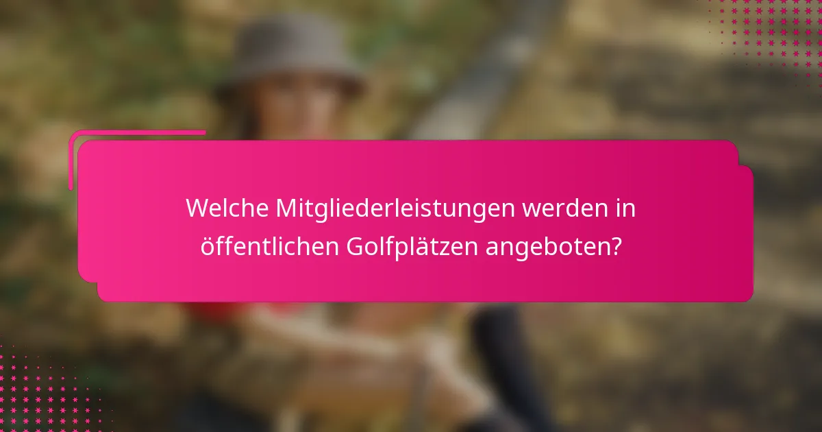 Welche Mitgliederleistungen werden in öffentlichen Golfplätzen angeboten?