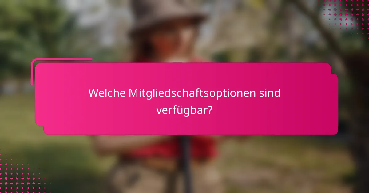 Welche Mitgliedschaftsoptionen sind verfügbar?