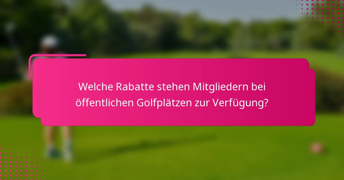 Welche Rabatte stehen Mitgliedern bei öffentlichen Golfplätzen zur Verfügung?