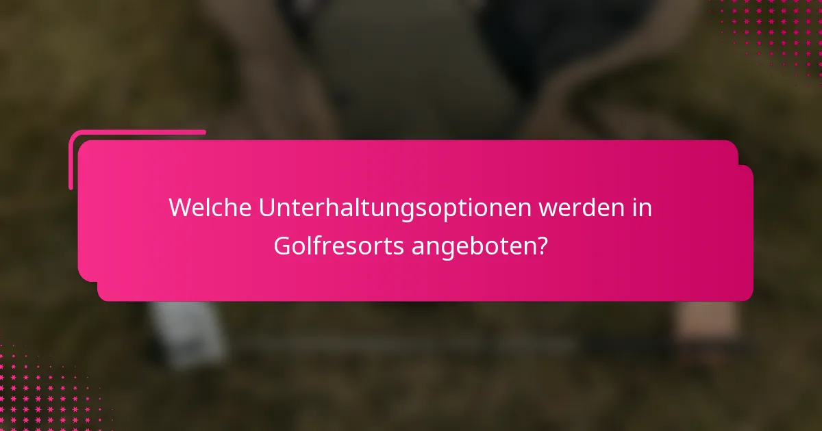 Welche Unterhaltungsoptionen werden in Golfresorts angeboten?