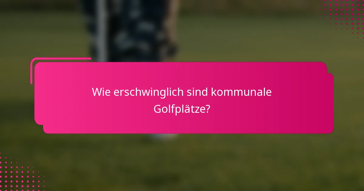 Wie erschwinglich sind kommunale Golfplätze?