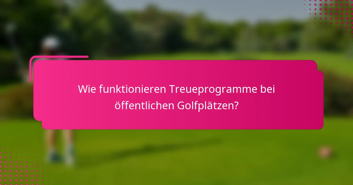 Wie funktionieren Treueprogramme bei öffentlichen Golfplätzen?