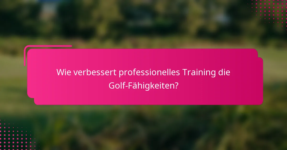 Wie verbessert professionelles Training die Golf-Fähigkeiten?